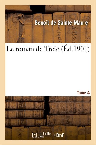 The <I>Roman de Troie</I> by Benoît de Sainte